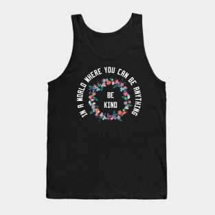 In a World Where You Can Be Anything Be Kind Tank Top